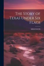 The Story of Texas Under Six Flags af Mem Davis
