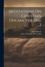 Meditations On Christian Dogma, Volume 2 af James Bellord