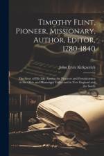 Timothy Flint, Pioneer, Missionary, Author, Editor, 1780-1840 af John Ervin Kirkpatrick