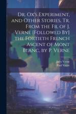 Dr. Ox's Experiment, and Other Stories, Tr. From the Fr. of J. Verne [Followed By] the Fortieth French Ascent of Mont Blanc, by P. Verne af Jules Verne
