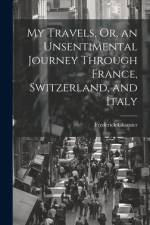 My Travels, Or, an Unsentimental Journey Through France, Switzerland, and Italy af Frederick Chamier