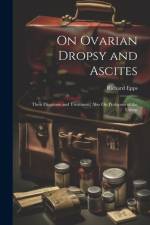 On Ovarian Dropsy and Ascites af Richard Epps