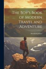 The Boy's Book of Modern Travel and Adventure af Merideth Johnes