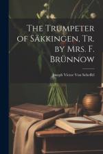 The Trumpeter of Säkkingen, Tr. by Mrs. F. Brünnow af Joseph Victor von Scheffel