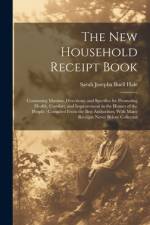 The New Household Receipt Book af Sarah Josepha Buell Hale