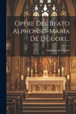 Opere Del Beato Alphonso-maria De Liguori... af Alphonse De Liguori