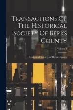 Transactions Of The Historical Society Of Berks County; Volume 1