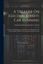 A Treatise On Electric Street-car Running af International Correspondence Schools