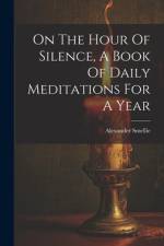 On The Hour Of Silence, A Book Of Daily Meditations For A Year af Alexander Smellie