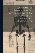 Anatomie Et Physiologie Du Système Nerveux En Général, Et Du Cerveau En Particulier; Volume 2 af Franz Josef Gall