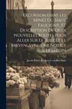 Excursion Dans Les Mines Du Haut Faucigny, Et Description De Deux Nouvelles Routes Pour Aller Sur Le Buet Et Le Breven, Avec Une Notice Sur Le Jardin