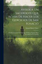 Avisos A Un Sacerdote Que Acaba De Hacer Los Ejercicios De San Ignacio af Antoni Maria Claret