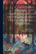 Catecismo Histórico O Compendio De La Historia Sagrada Y De La Doctrina Cristiana ...... af Claude Fleury