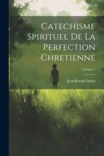 Catechisme Spirituel De La Perfection Chretienne; Volume 1 af Jean-Joseph Surin