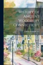 History of Ancient Woodbury Connecticut af Conn Woodbury
