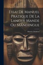 Essai De Manuel Pratique De La Langue Mande Ou Mandingue af Maurice Delafosse