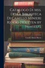 Catalogo Di Mss. Della Biblioteca Di Camillo Minieri Riccio [Written by Himself]. af Camillo Minieri Riccio