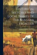 Historical Sketches And Local Names Of The Niagara Frontier af Orsamus Holmes Marshall