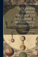 Dizionario Storico-geografico Dell'america Meridionale, Volumes 1-2... af Giandomenico Coleti