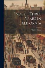 Index ... Three Years In California af Walter Colton