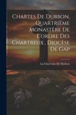 Chartes De Durbon, Quartrième Monastère De L'ordre Des Chartreux, Diocèse De Gap af La Charteuse de Durbon