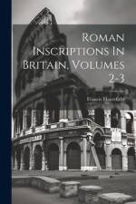 Roman Inscriptions In Britain, Volumes 2-3 af Francis Haverfield