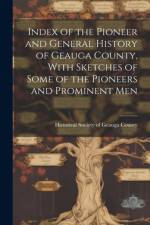 Index of the Pioneer and General History of Geauga County, With Sketches of Some of the Pioneers and Prominent Men