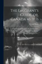 The Emigrant's Guide, or, Canada as It is [microform] af George Henry