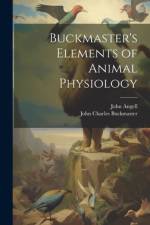 Buckmaster's Elements of Animal Physiology af John Charles Buckmaster