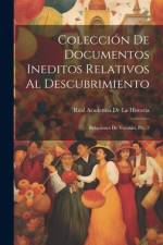 Colección De Documentos Ineditos Relativos Al Descubrimiento af Real Academia de la Historia