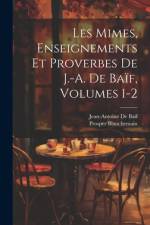 Les Mimes, Enseignements Et Proverbes De J.-A. De Baïf, Volumes 1-2 af Prosper Blanchemain