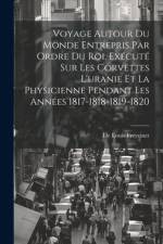 Voyage Autour Du Monde Entrepris Par Ordre Du Roi, Exécuté Sur Les Corvettes L'uranie Et La Physicienne Pendant Les Années 1817-1818-1819-1820 af De Louis Freycinet