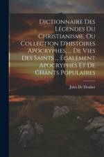 Dictionnaire Des Légendes Du Christianisme, Ou Collection D'histoires Apocryphes, ... De Vies Des Saints ... Également Apocryphes Et De Chants Populaires af Jules De Douhet