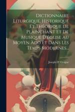 Dictionnaire Liturgique, Historique Et Théorique De Plainchant Et De Musique D'église Au Moyen Àgo Et Dans Les Temps Modernes... af Joseph D' Ortigue