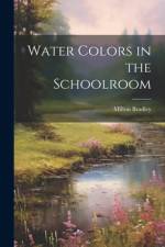 Water Colors in the Schoolroom af Milton Bradley