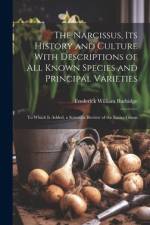 The Narcissus, Its History and Culture With Descriptions of All Known Species and Principal Varieties af Frederick William Burbidge