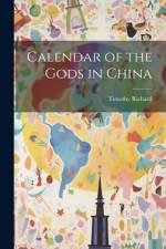 Calendar of the Gods in China af Timothy Richard