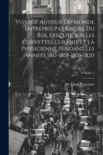 Voyage Autour Du Monde Entrepris Par Ordre Du Roi, Exécuté Sur Les Corvettes L'uranie Et La Physicienne Pendant Les Années 1817-1818-1819-1820; Volume 1 af De Louis Freycinet