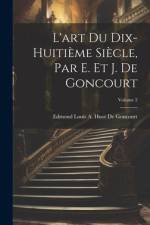 L'art Du Dix-Huitième Siècle, Par E. Et J. De Goncourt; Volume 2 af Edmond Louis a Huot De Goncourt