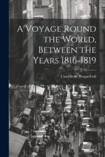A Voyage Round the World, Between the Years 1816-1819 af Camille De Roquefeuil