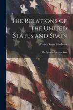 The Relations of the United States and Spain af French Ensor Chadwick