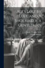 All's Lost by Lust, and A Shoemaker, a Gentleman af Charles Wharton Stork