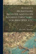 Russell's Morayshire Register, and Elgin & Forres Directory, for 1844 (1850), etc; Volume 1847 af Directories - Morayshire