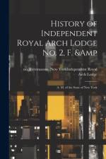 History of Independent Royal Arch Lodge no. 2, F. & A. M. of the State of New York