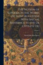 The Notion of Superbia in the Works of Saint Augustine With Special Reference to the De Civitate Dei; Volume 1 af Macqueen David John