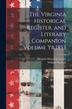 The Virginia Historical Register, and Literary Companion Volume Yr.1853 af Virginia Historical Society