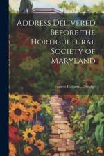 Address Delivered Before the Horticultural Society of Maryland af Francis Hathorn [From Old C Davidge