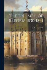 The Triumph of Reform 1830-1841 af Elie Halevy