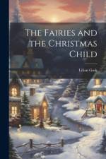 The Fairies and the Christmas Child af Lilian Gask
