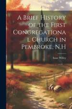 A Brief History of the First Congregational Church in Pembroke, N.H af Isaac Willey